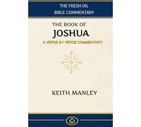 The Book of Joshua: A Verse-By-Verse Commentary (The Fresh Oil Bible Commentary)