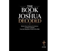 The Book of Joshua Decoded: Broken Down Sentence by Sentence in Today's Language | A Modern Bible Study Guide to Understanding the King James Version ... of the Bible Books into Modern English)
