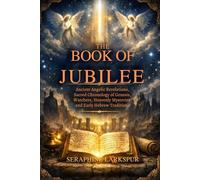 THE BOOK OF JUBILEE: Ancient Angelic Revelations, Sacred Chronology of Genesis, Watchers, Heavenly Mysteries, and Early Hebrew Traditions