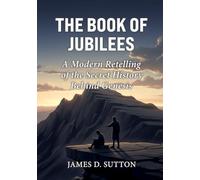 The Book of Jubilees: A Modern Retelling of the Secret History Behind Genesis (Lost Scriptures Retold)
