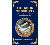 The Book of Jubilees: A Timeless Chronicle of Sacred History and Divine Law (Deluxe Hardbound Edition): 121 (Library of Alexandria)