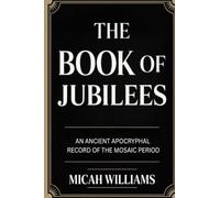 The Book of Jubilees: An Ancient Apocryphal Record of the Mosaic Period (Grapevine Press) (Bible Apocrypha and Gnostic Gospels Collection)