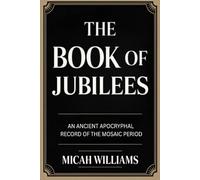 The Book of Jubilees: An Ancient Apocryphal Record of the Mosaic Period (Grapevine Press) (Bible Apocrypha and Gnostic Gospels Collection)