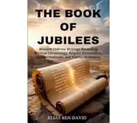 THE BOOK OF JUBILEES: Ancient Hebrew Writings Revealing Biblical Chronology, Angelic Encounters, Sacred Festivals, and Patriarch History
