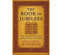 The Book of Jubilees (Annotated): Modern English Translation with Sacred Commentary, Symbolic Illustrations, and Free Audiobook Download