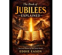 The Book of Jubilees Explained: The Lost History of the Early World, the Patriarchs, and the Heavenly Tablets: 2 (The Ethiopian Canon Series)
