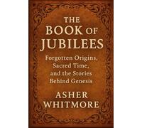 The Book of Jubilees: Forgotten Origins, Sacred Time, and the Stories Behind Genesis