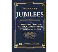 The Book of Jubilees - Large Print Edition: Modern English Translation with Essays, Commentary, and Political-Historical Analysis (Lost Books of the Bible)