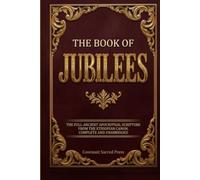 The Book of Jubilees: The Full Ancient Apocryphal Scripture from the Ethiopian Canon, Complete and Unabridged