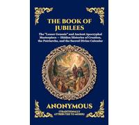 The Book of Jubilees: The "Lesser Genesis" and Ancient Apocryphal Masterpiece - Hidden Histories of Creation, the Patriarchs, and the Sacred Divine ... 92 (Library of Alexandria - Esoteric)