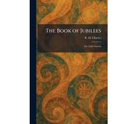 The Book of Jubilees: The Little Genesis