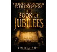 The Book of Jubilees: The Lost 50-Chapter Companion to Enoch and the History Genesis Left Out A Plain English Guided Study with Chapter Summaries and Genesis Connections