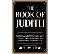 The Book of Judith: Old Testament Apocrypha on Faith, Courage, Divine Deliverance, and God’s Triumph over Oppression (Grapevine Press) (Bible Apocrypha and Gnostic Gospels Collection)