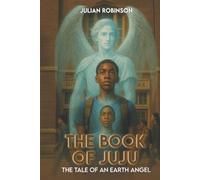 The book of JuJu: The Tale Of An Earth Angel