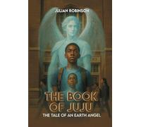 The book of JuJu: The Tale Of An Earth Angel