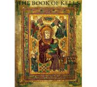 The Book of Kells: An Illustrated Introduction to the Manuscript in Trinity College Dublin