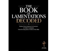 The Book of Lamentations Decoded: Broken Down Sentence by Sentence in Today's Language from the King James Version of the Bible (Breaking Down the ... of the Bible Books into Modern English)