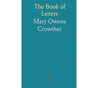 The Book of Letters: What Letters to Write for Every Purpose, Business and Social, the Etiquette of Correspondence