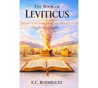 The Book of Leviticus: A Guide to Its Laws, Logic, and Message Chapter-by-Chapter (The Bible Explained)