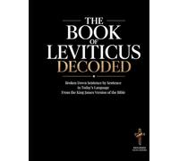 The Book of Leviticus Decoded: Broken Down Sentence by Sentence in Today's Language | A Modern Bible Study Guide to Understanding the King James ... of the Bible Books into Modern English)