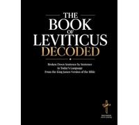 The Book of Leviticus Decoded: Broken Down Sentence by Sentence in Today's Language | A Modern Bible Study Guide to Understanding the King James ... of the Bible Books into Modern English)