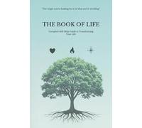 THE BOOK OF LIFE: COMPLETE SELF-HELP GUIDE TO TRANSFORMING YOUR LIFE