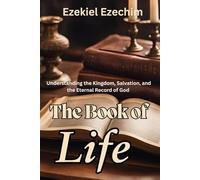 The Book of Life: Understanding the Kingdom, Salvation, and the Eternal Record of God