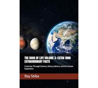 THE BOOK OF LIFE VOLUME 3: EXTRA 1000 EXTRAORDINARY FACTS: A Journey Through Science, History, Nature, and the Human Experience (The Infinite Knowledge Series)