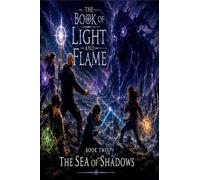 The Book of Light and Flame Sea Of Shadows: The Lake of Beginnings: 1
