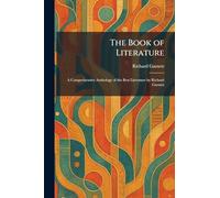The Book of Literature: A Comprehensive Anthology of the Best Literature by Richard Garnett