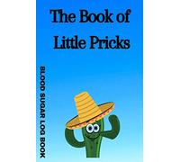 The book of little pricks blood sugar log book: A 6x9 Simple Weekly Diabetes Blood Glucose Tracking Log Book with One Year of Data
