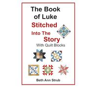 The Book of Luke, Stitched into The Story with Quilt Blocks: A 24-Day Devotional Through the Book of Luke with Quilt Block Patterns for Christmas or Anytime