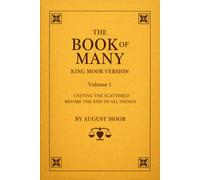 The Book Of Many: Uniting the Scattered Before the End of All Things Volume-01