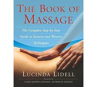 The Book Of Massage: The Complete Stepbystep Guide To Eastern And Western Technique (A Handbook for Healing)