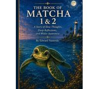 The Book of Matcha 1 & 2: A Story of Slow Thoughts, Deep Reflections, and Wider Awareness