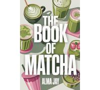 The Book of Matcha: The Green Ritual You’ll Wish You Started Sooner
