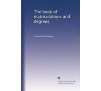 The book of matriculations and degrees : a catalogue of those who have been matriculated or admitted to any degree in the University of Cambridge from 1851 to 1900 (1902)