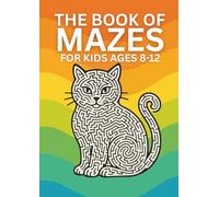 The Book of Mazes for Kids Ages 8-12: Puzzle Fun with Unique Maze Designs in 5 Difficulty Levels for Ages 8 and Up