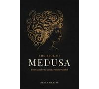 THE BOOK OF MEDUSA: From Monster to Sacred Feminine Symbol: 4 (Ancient Goddesses and Mystics)