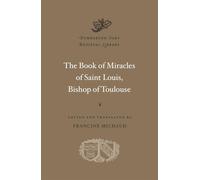 The Book of Miracles of Saint Louis, Bishop of Toulouse (Dumbarton Oaks Medieval Library)