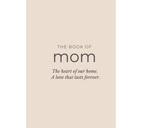 The Book of Mom: A Guided Memory Journal: The heart of our home. A love that lasts forever.