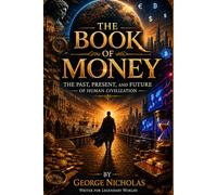 THE BOOK OF MONEY: The Past, Present, and Future of Human Civilization