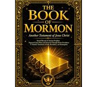The Book of Mormon - The Sacred Record Written by the Hand of Mormon upon the Plates of Nephi: A Divine Testament of Faith, Prophecy, Revelation, and ... Jesus Christ is the Redeemer of All Nations