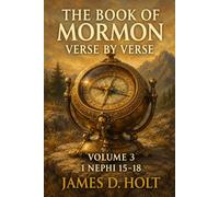The Book of Mormon Verse by Verse: Volume 3: 1 Nephi 15-18