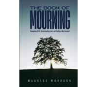 The Book of Mourning: Navigating Grief, Understanding Loss, and Finding a Way Forward (Health Series)