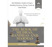 The Book of Mudras, Bandhas and Marmas: The Definitive Guide to Yoga's Healing Gestures, Energy Locks and Vital Points (Black & White Edition) (THE GRAND BOOK OF YOGA)