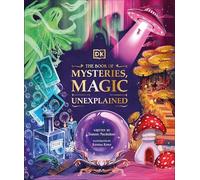 The Book of Mysteries, Magic, and the Unexplained: Unlock the Secrets of the Supernatural