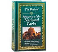 The Book of Mysteries of the National Parks: Fascinating History, Strange Sights, Obscure Stories & Bizarre Disappearances Gift for History Buffs, Nature Lovers & Mystery Fans