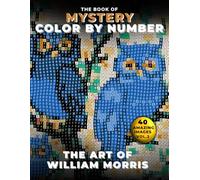 The Book of Mystery Color by Number: The Art of William Morris: Discover the World of William Morris - Vol. 2 (Mystery Mosaic Coloring Series)