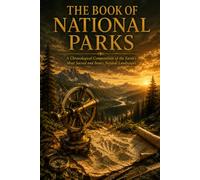 The Book of National Parks: A Journey Through Spectacular Landscapes, Wildlife, Natural Wonders, and the World's Greatest Protected Places